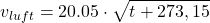 \[ v_{luft} = 20.05 \cdot \sqrt{ t + 273,15 } \]